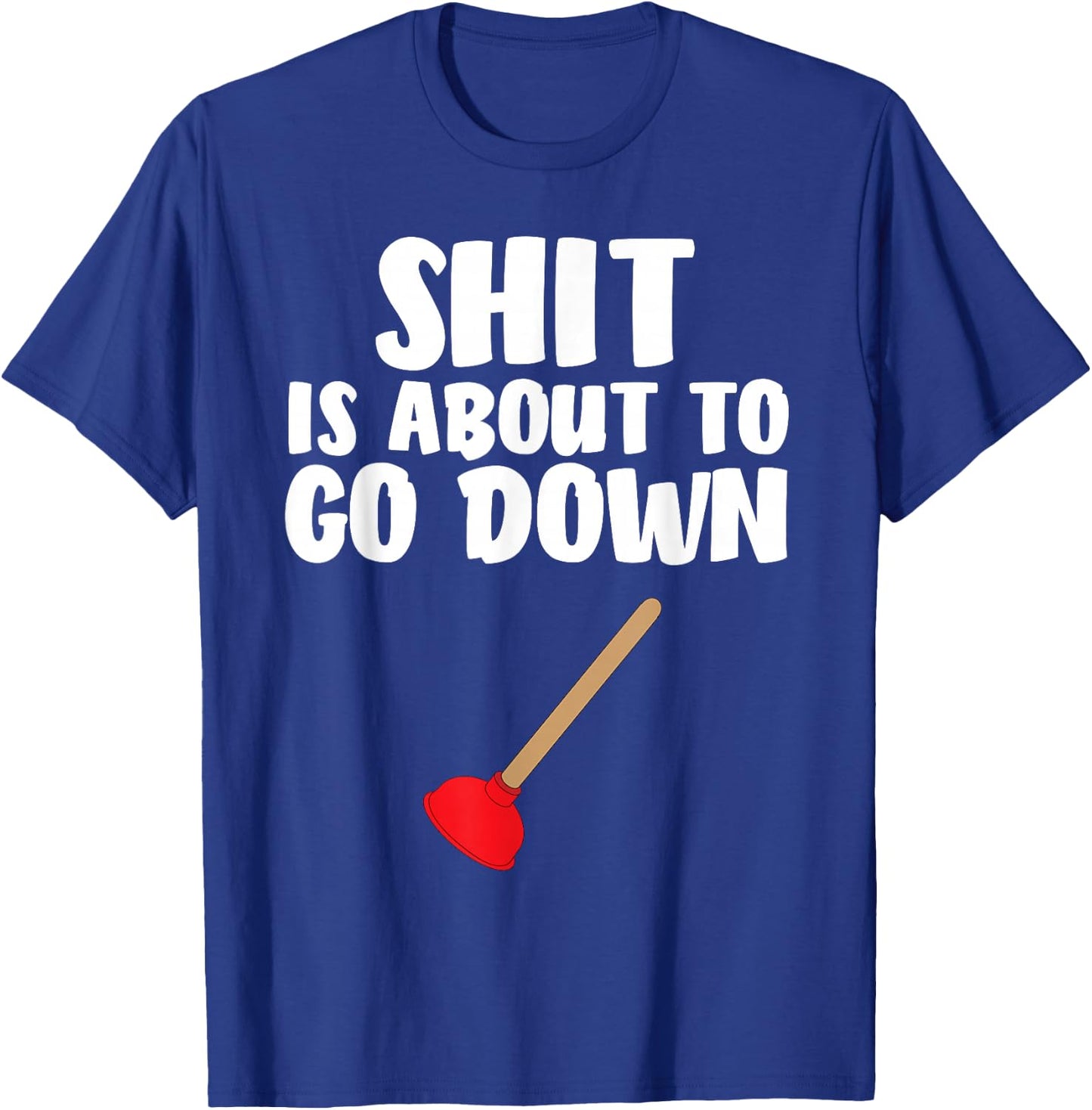 Crap is About To Go Down Shirt Funny Plumber Joke T-Shirt - T-Shirt | Royal