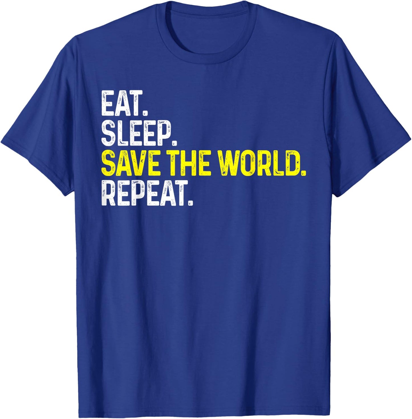 Eat Sleep Save The World Repeat Funny Save The World T-Shirt - T-Shirt | Royal