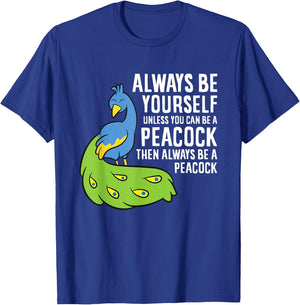 Always Be Yourself Unless You Can Be A Peacock T-Shirt - T-Shirt | Royal