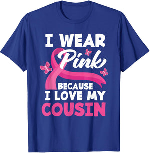 I Wear Pink Because I Love My Cousin Breast Cancer Awareness T-Shirt - T-Shirt | Royal
