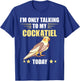 Cockatiel I'm Only Talking To My Cockatiel Bird Parrot Lover T-Shirt - T-Shirt | Royal