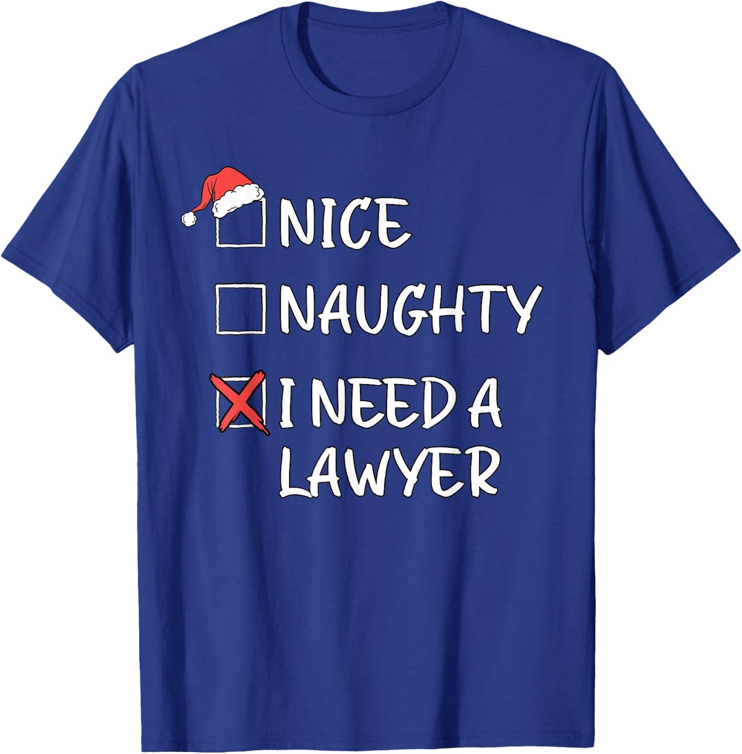 Nice Naughty List Funny Christmas I Need A Lawyer Xmas T-Shirt - T-Shirt | Royal