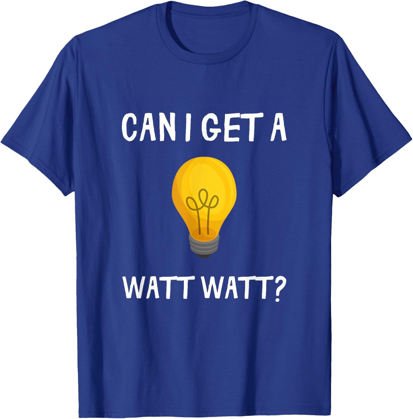 Can I Get A Watt Watt Funny Light Bulb Electrician Gift T-Shirt - T-Shirt | Royal