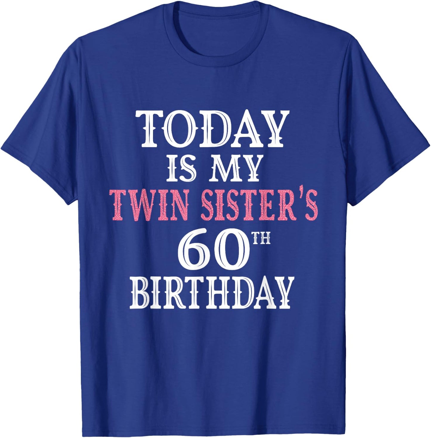 Today Is My Twin Sister's 60th Birthday Party 60 Years Old T-Shirt - T-Shirt | Royal