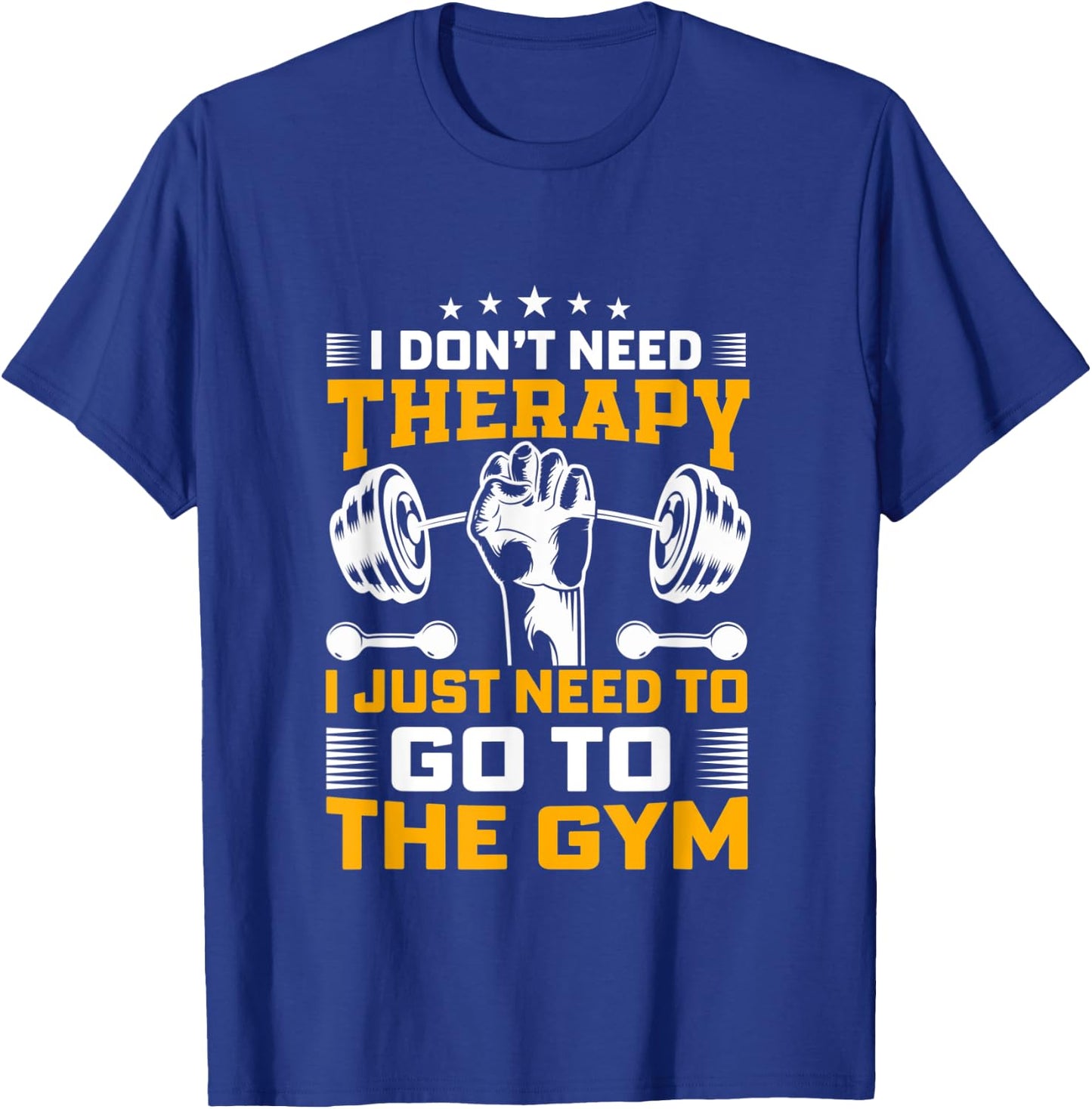 I Don't Need Therapy I Just Need To Go To The Gym Apparel T-Shirt - T-Shirt | Royal