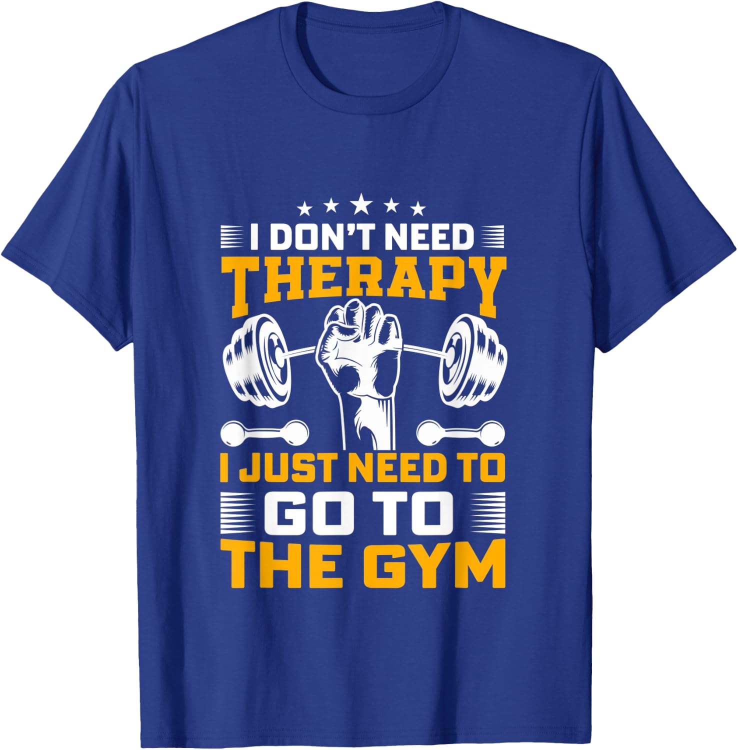 I Don't Need Therapy I Just Need To Go To The Gym Apparel T-Shirt - T-Shirt | Royal