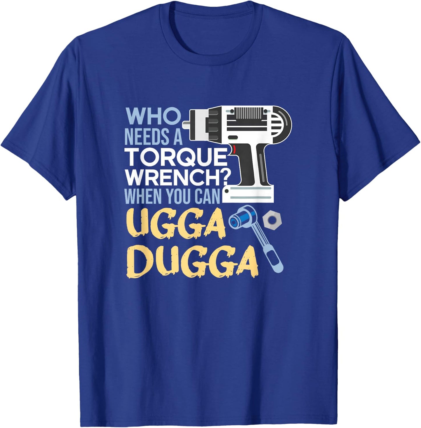 Torque Wrench? Just Ugga Dugga Meme Mechanic Foreman T-Shirt - T-Shirt | Royal