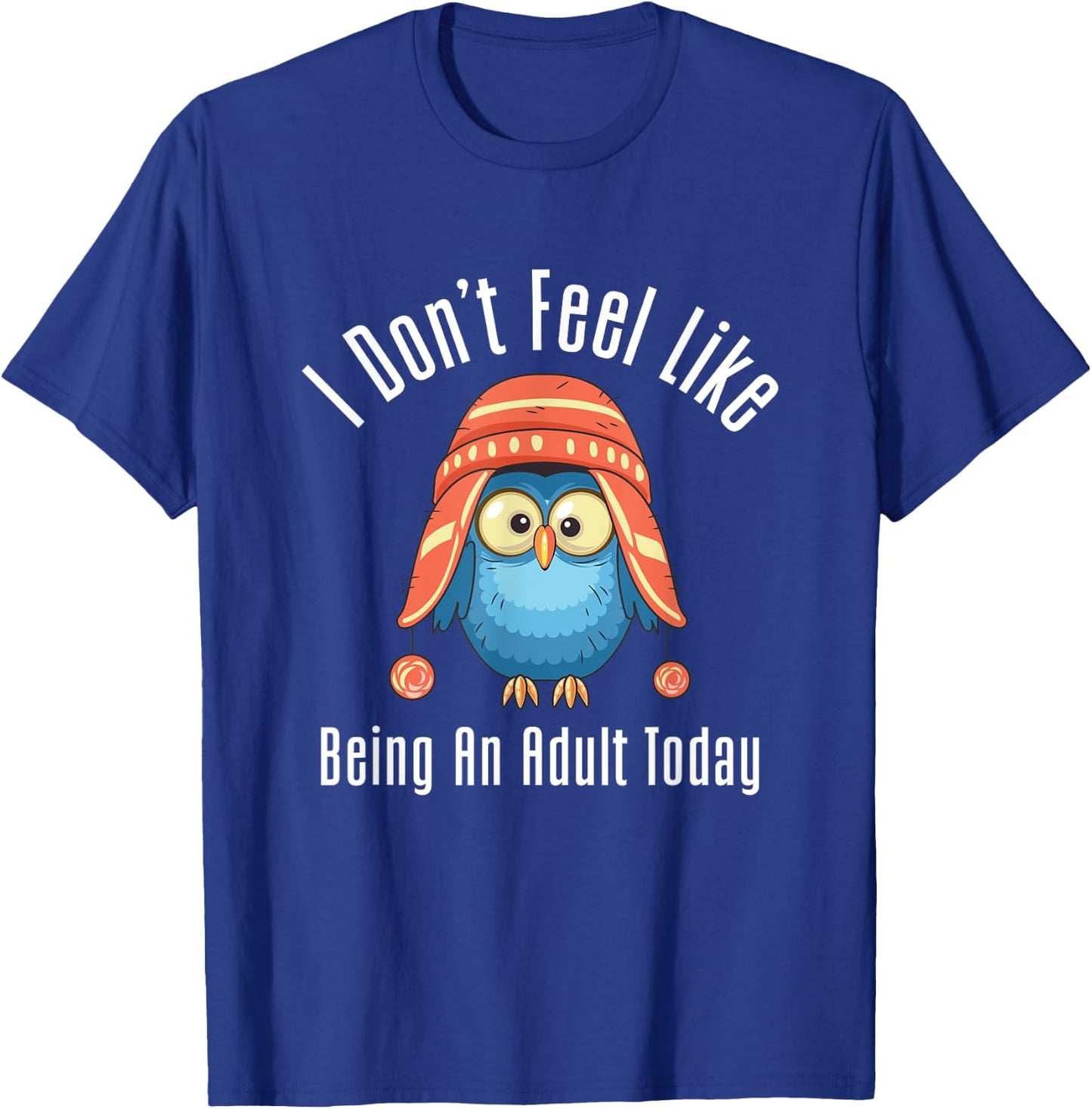 I Don't Feel Like Being An Adult Today Cute Cartoon Owl T-Shirt - T-Shirt | Royal