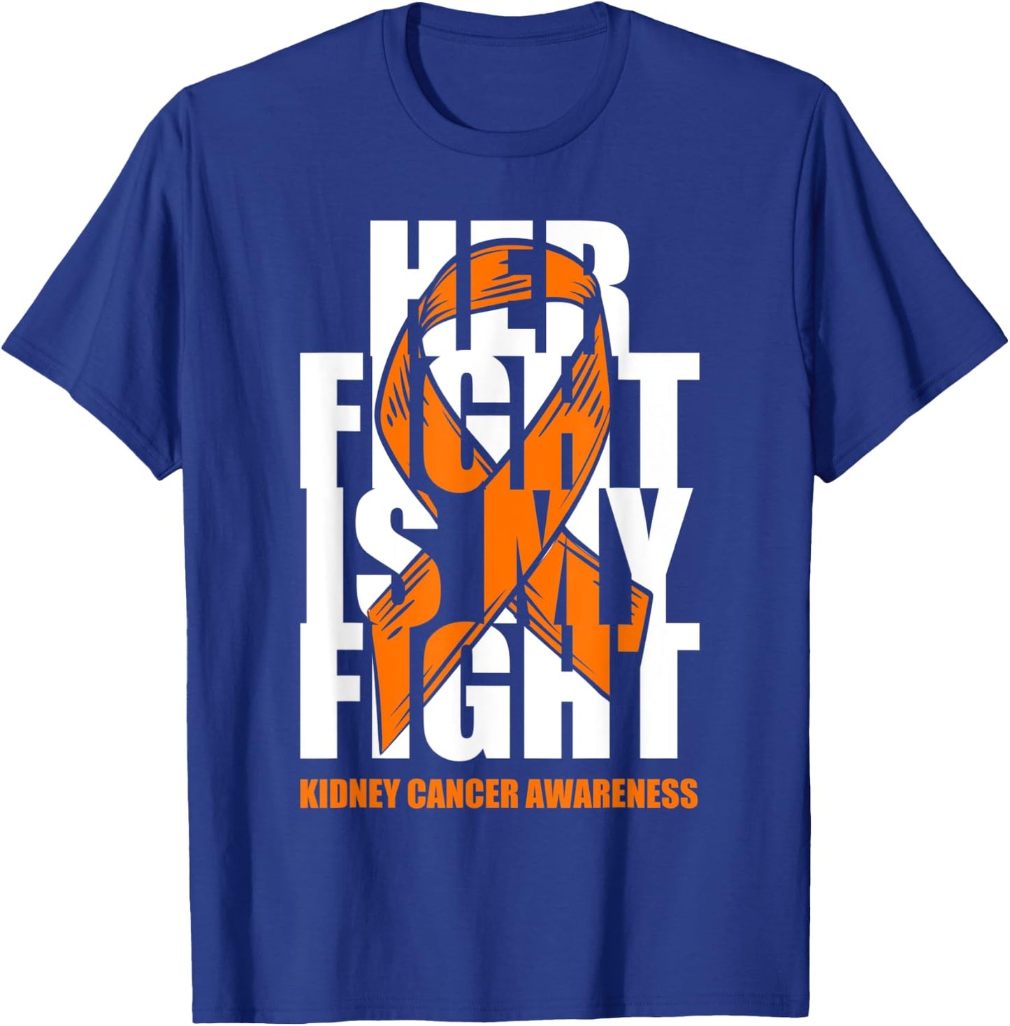 Kidney Cancer Awareness Month Orange Ribbon Her Fight Gift T-Shirt - T-Shirt | Royal