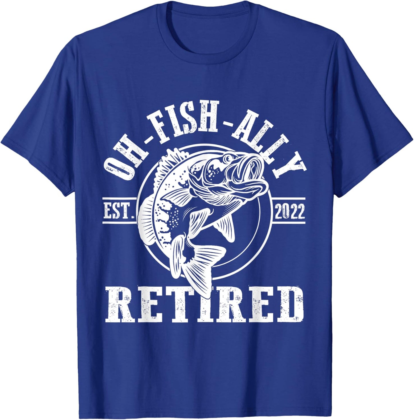 O-Fish-Ally Retired Since 2022 Fishing Retirement T-Shirt - T-Shirt | Royal