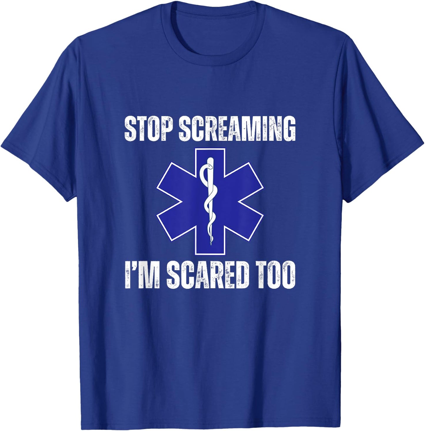 Stop Screaming Im Scared Too Sarcastic Funny EMT Paramedic T-Shirt - T-Shirt | Royal