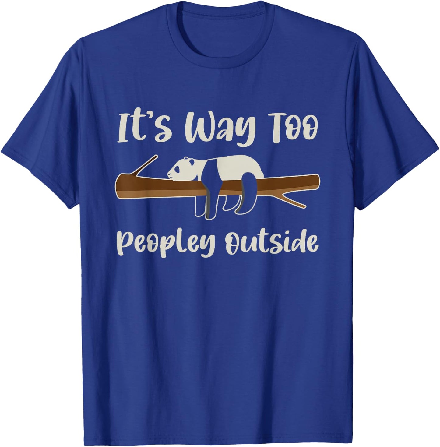 It's Way Too Peopley Outside Panda Introvert Cute Lazy Panda T-Shirt - T-Shirt | Royal