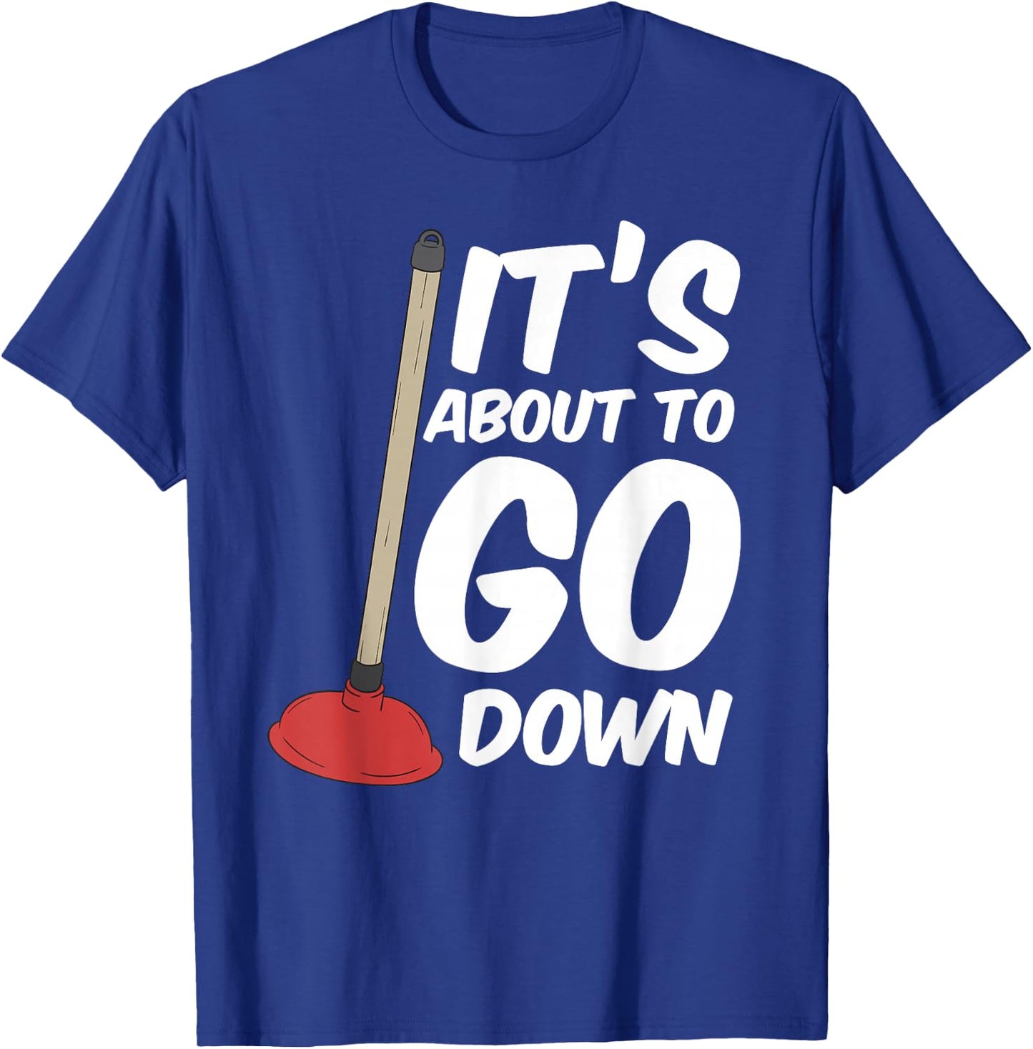 Funny Its About To Go Down Toilet Plunger Magic Plumber T-Shirt - T-Shirt | Royal