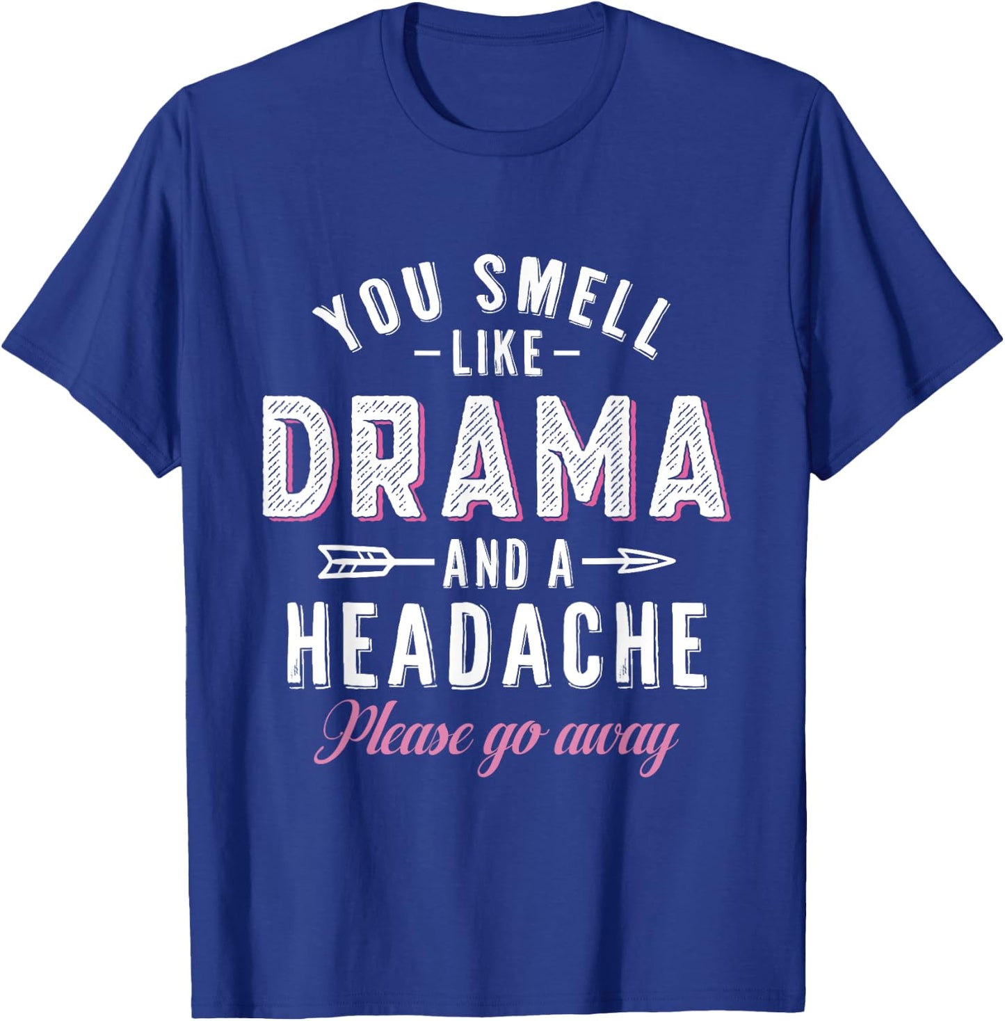 You Smell Like Drama And A Headache Funny Gift Women T-Shirt - T-Shirt | Royal