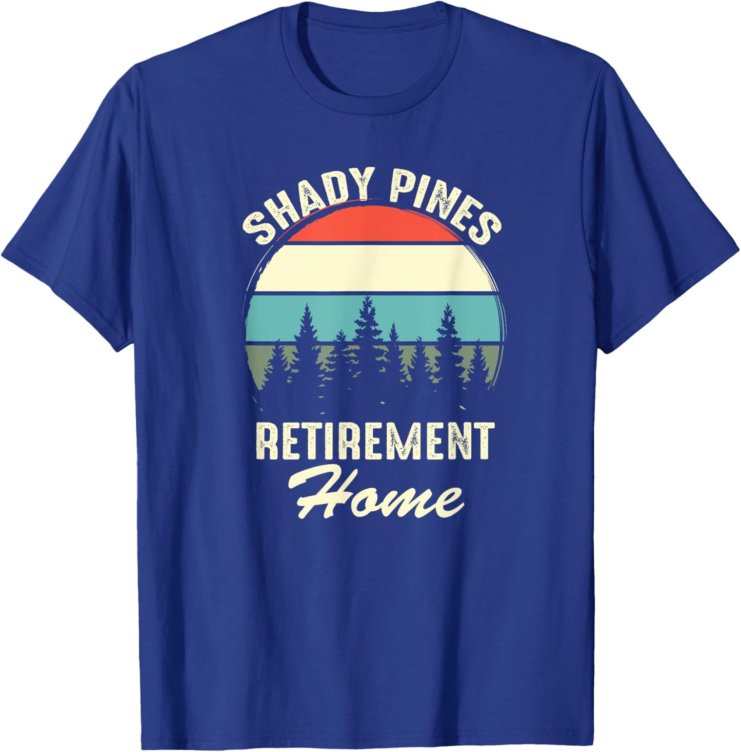 Shady Pines Funny Quote Retirement Day Party Home T-Shirt - T-Shirt | Royal