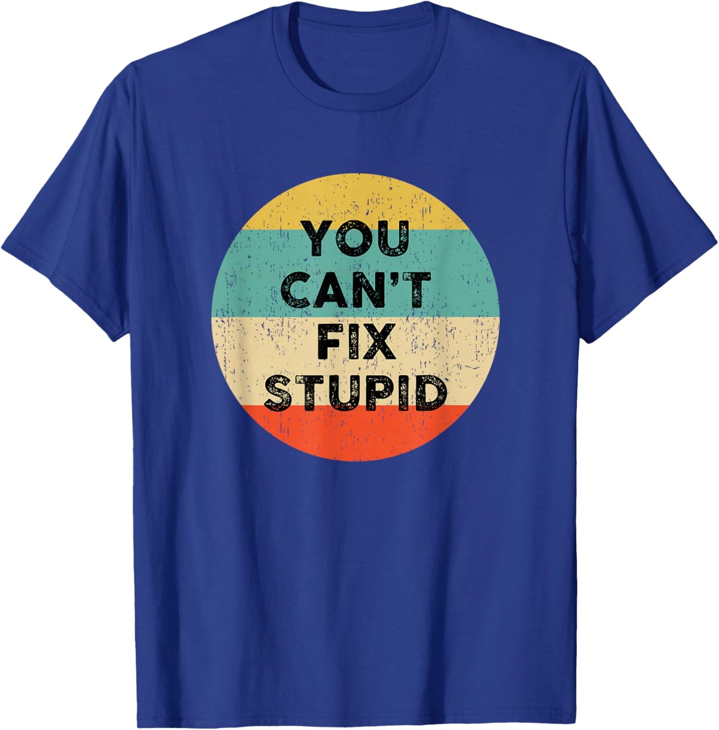 You Can't Fix Stupid Shirt | Funny Saying T-Shirt - T-Shirt | Royal