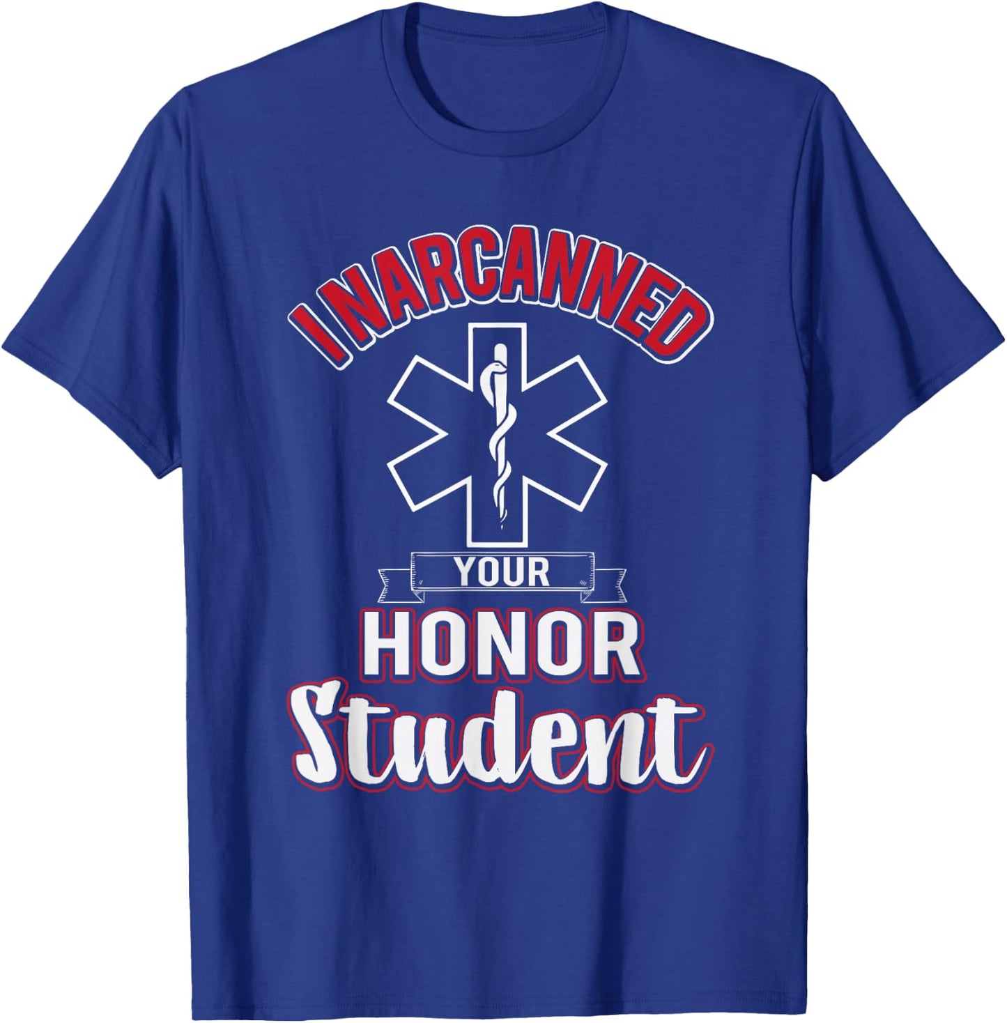 Funny EMS I Narcanned Your Honor Student EMT apparel T-Shirt - T-Shirt | Royal