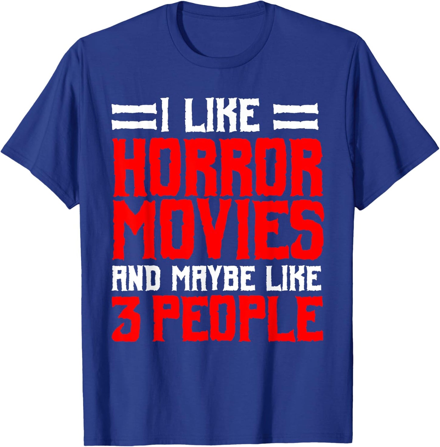 I Like Horror Movies And Maybe Like 3 People Scary Film T-Shirt - T-Shirt | Royal