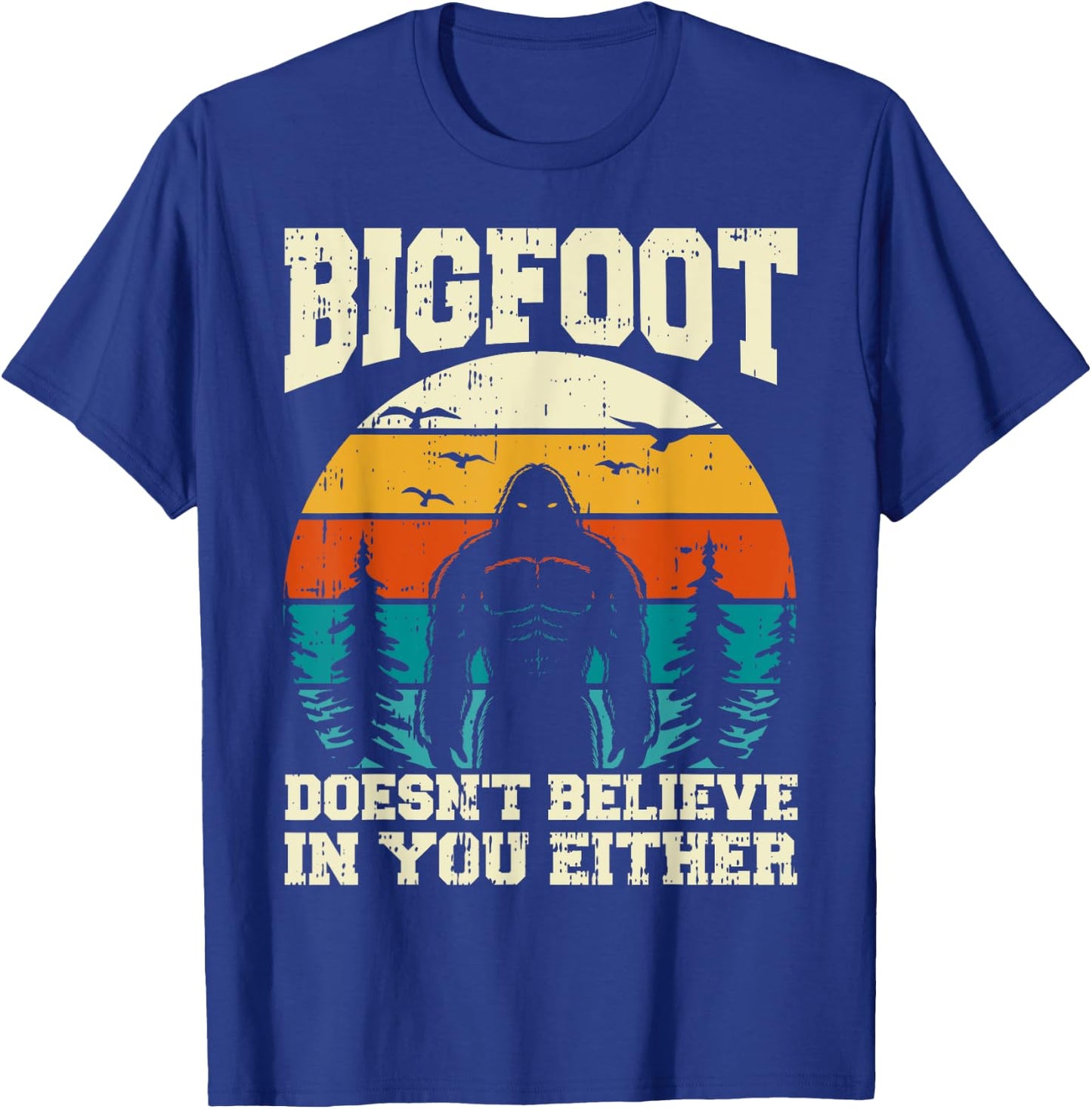 Bigfoot Doesn't Believe In You Either Funny Sasquatch Retro T-Shirt - T-Shirt | Royal