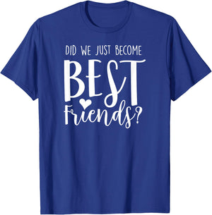 Did We Just Become Best Friends shirt for 2 teen girl tweens T-Shirt - T-Shirt | Royal