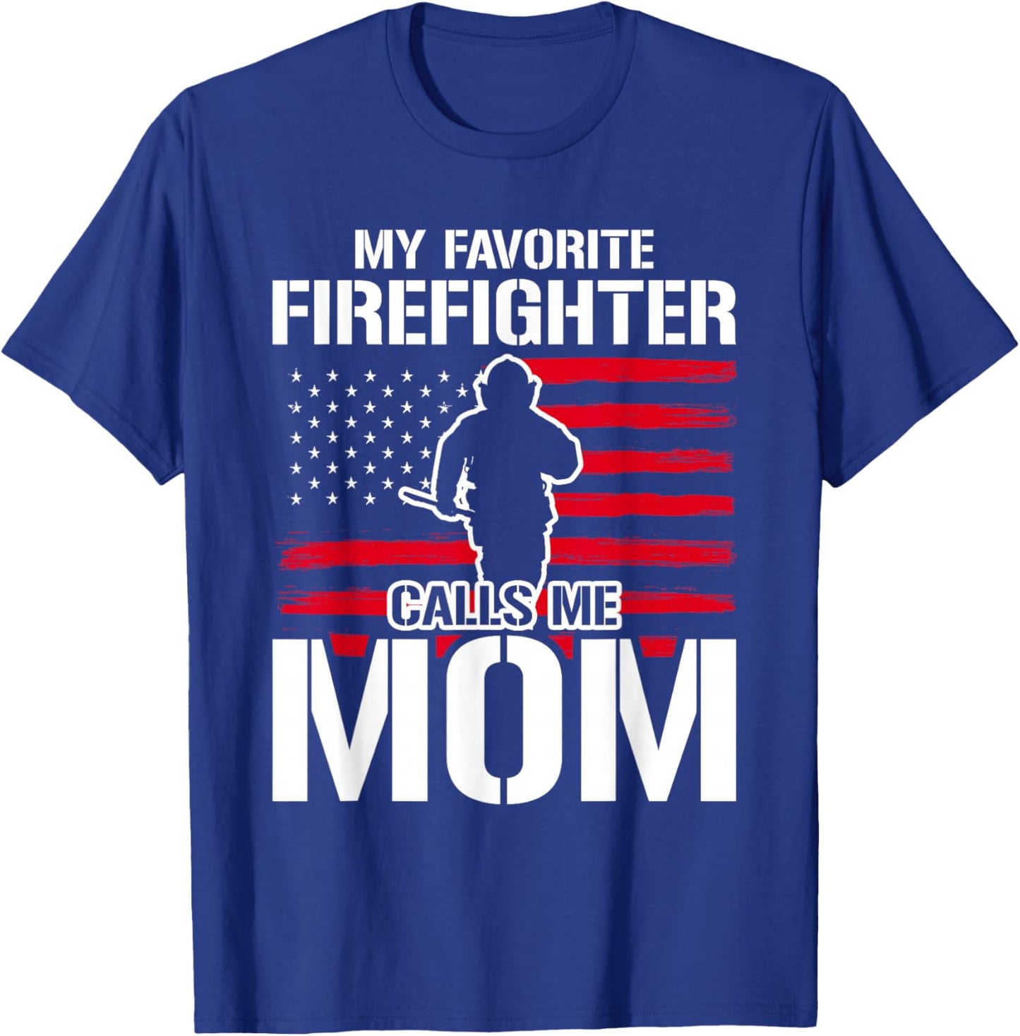 My Favorite Firefighter Calls Me Mom Firefighter T-Shirt - T-Shirt | Royal