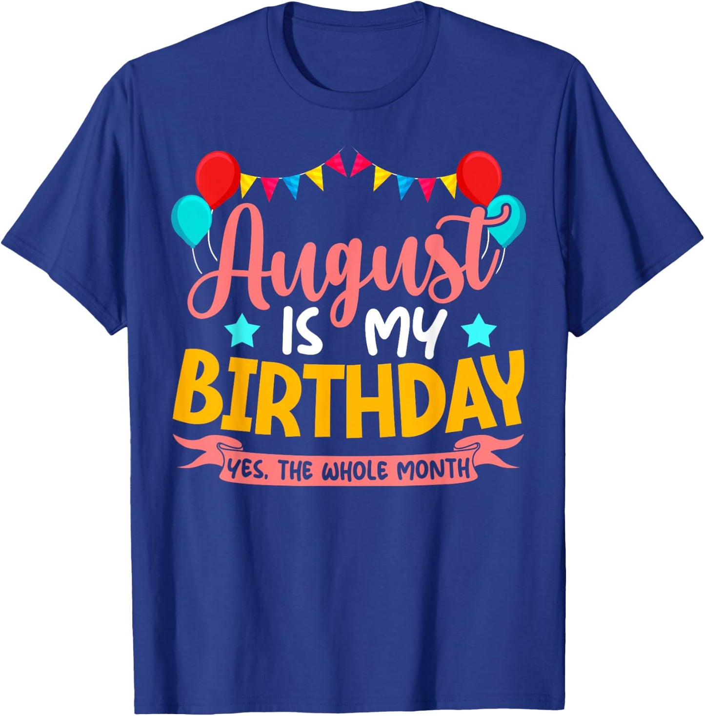 August Is My Birthday Yes The Whole Month Birthday T-Shirt - T-Shirt | Royal