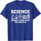 Science Doesn't Care What You Believe T-Shirt - T-Shirt | Royal