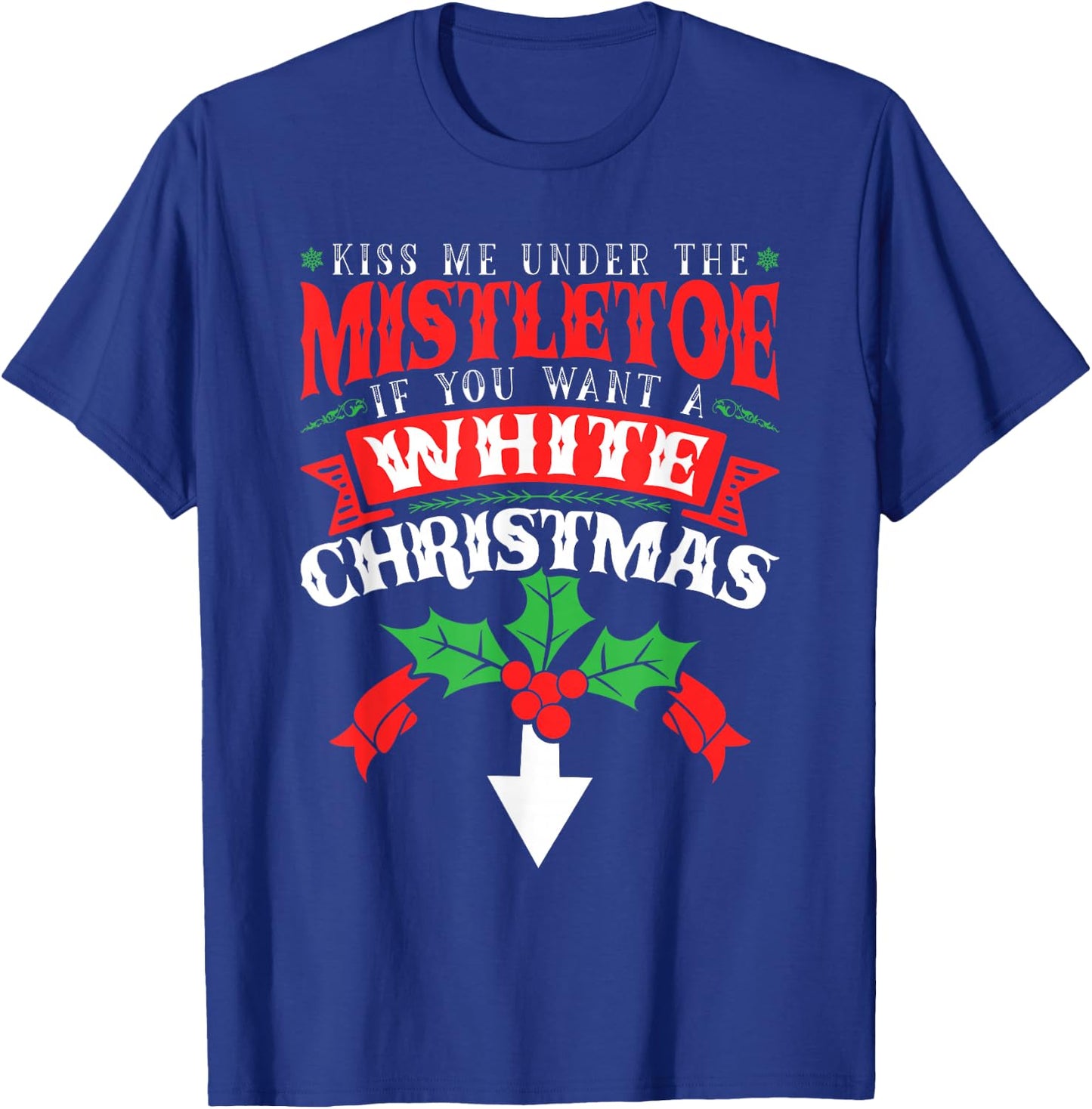 Kiss Me Under the Mistletoe, Inappropriate Christmas 2021 T-Shirt - T-Shirt | Royal
