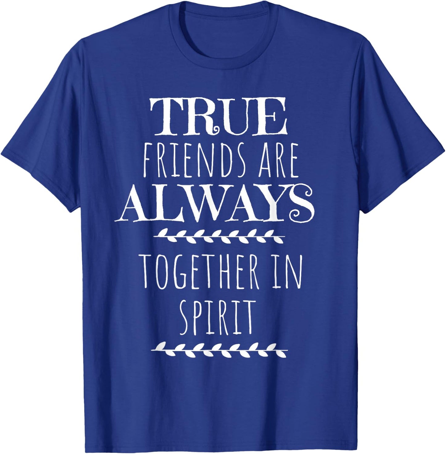 True Friends Anne of Green Gables Friend Quote Gift Shirt T-Shirt - T-Shirt | Royal