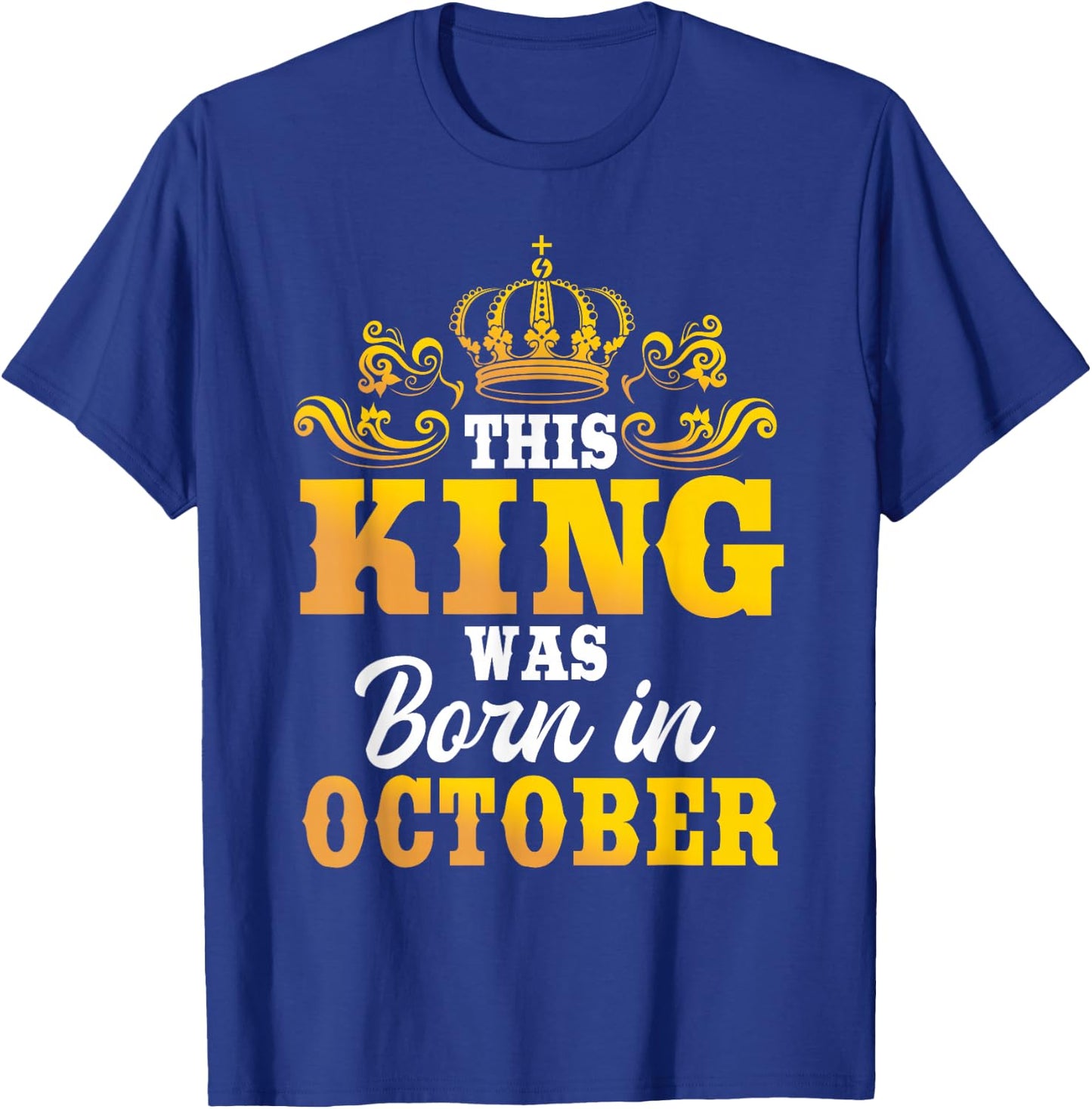 This King Was Born In October Birthday Party Celebration T-Shirt - T-Shirt | Royal