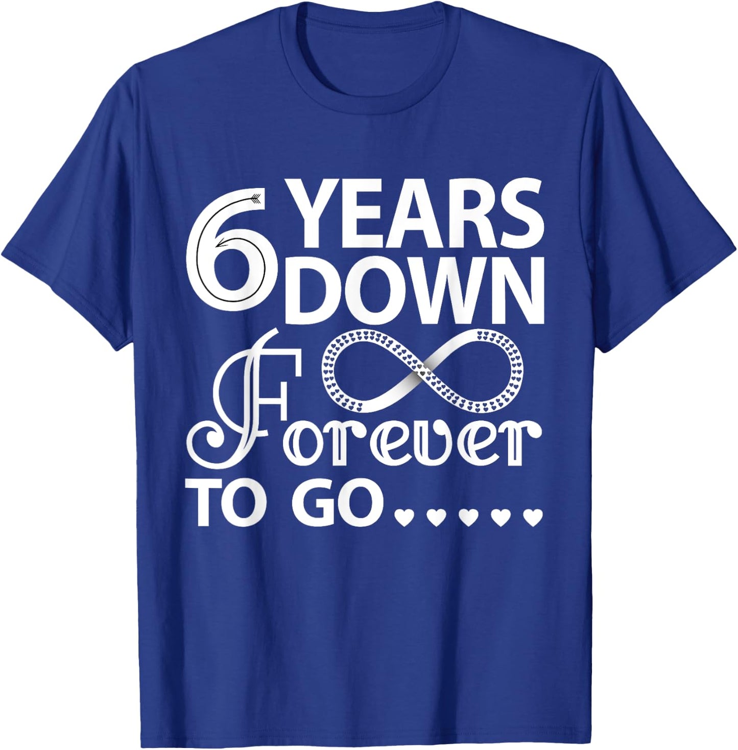 6 Years Down Forever To Go Cute 6th Wedding Anniversary T-Shirt - T-Shirt | Royal