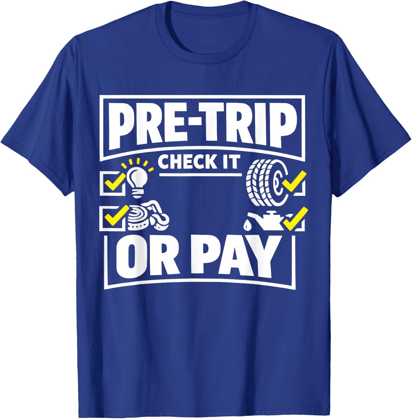 Pre-Trip Check It Or Pay Trucker Design T-Shirt - T-Shirt | Royal