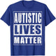 Autistic Lives Matter Funny Autism Supporter T-Shirt - T-Shirt | Royal