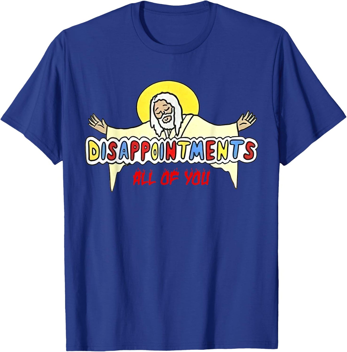 Disappointments All of You Jesus Sarcastic Humor T-Shirt - T-Shirt | Royal