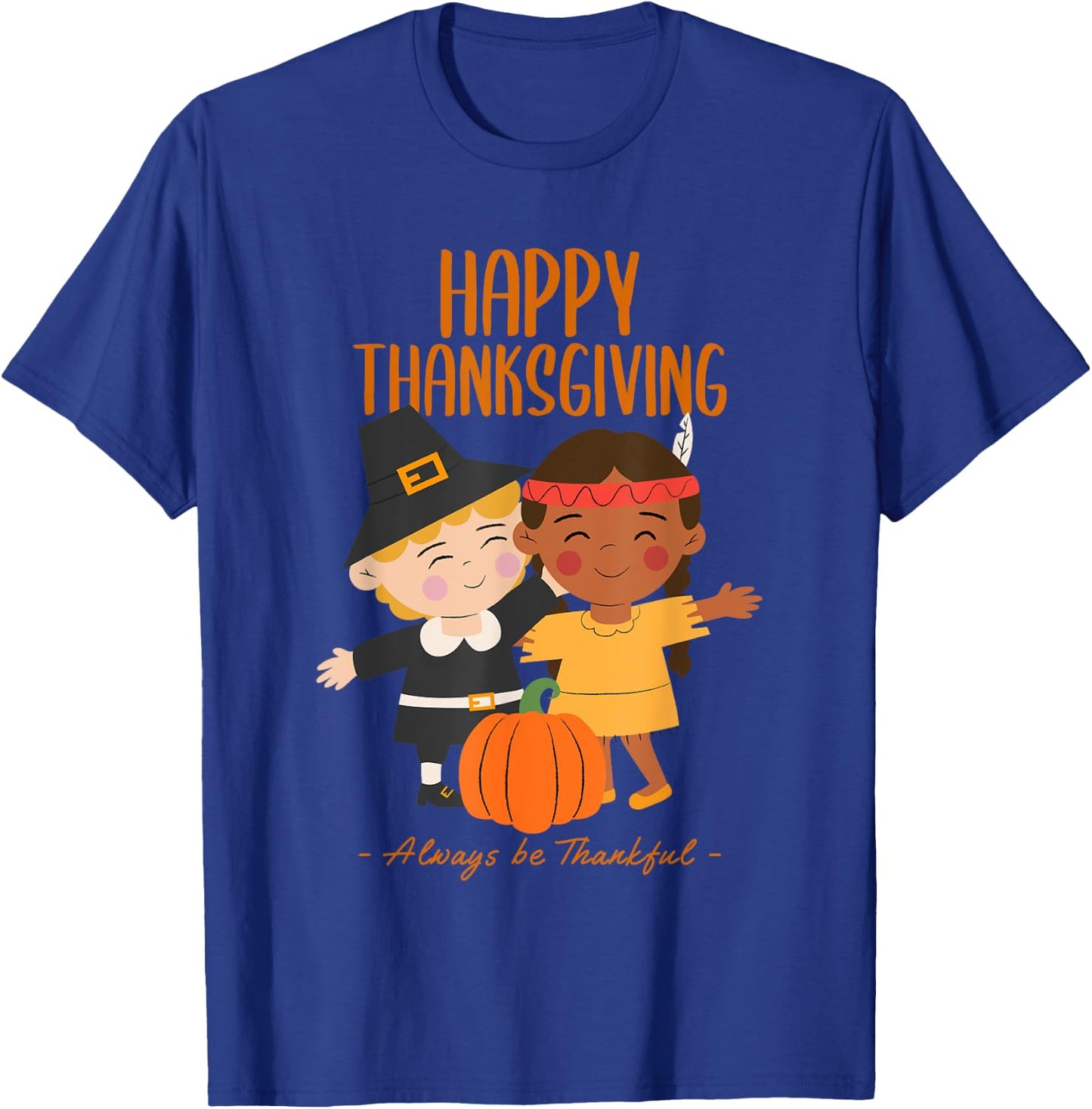Happy Thanksgiving Always Be Thankful Pilgrim Indian Friends T-Shirt - T-Shirt | Royal