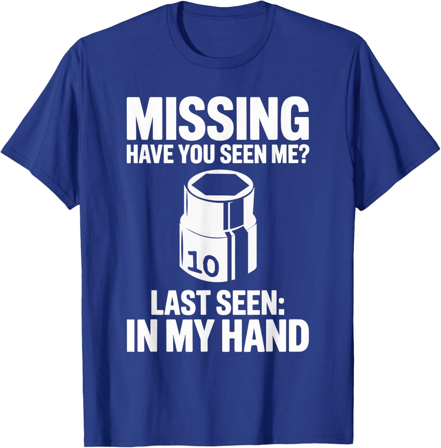 Missing Have You Seen Me 10MM Socket Car Guy Car Mechanic T-Shirt - T-Shirt | Royal