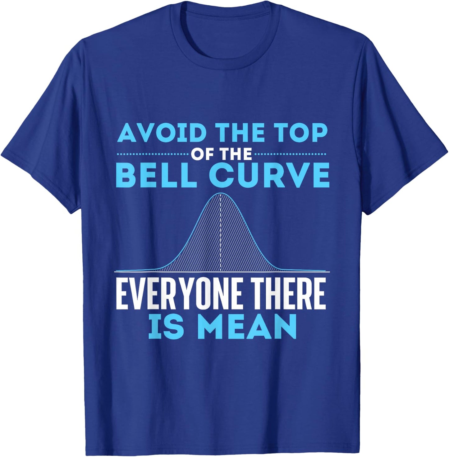 Avoid The Top of The Bell Curve - Data Scientist Statistics Small T-Shirt - T-Shirt | Royal