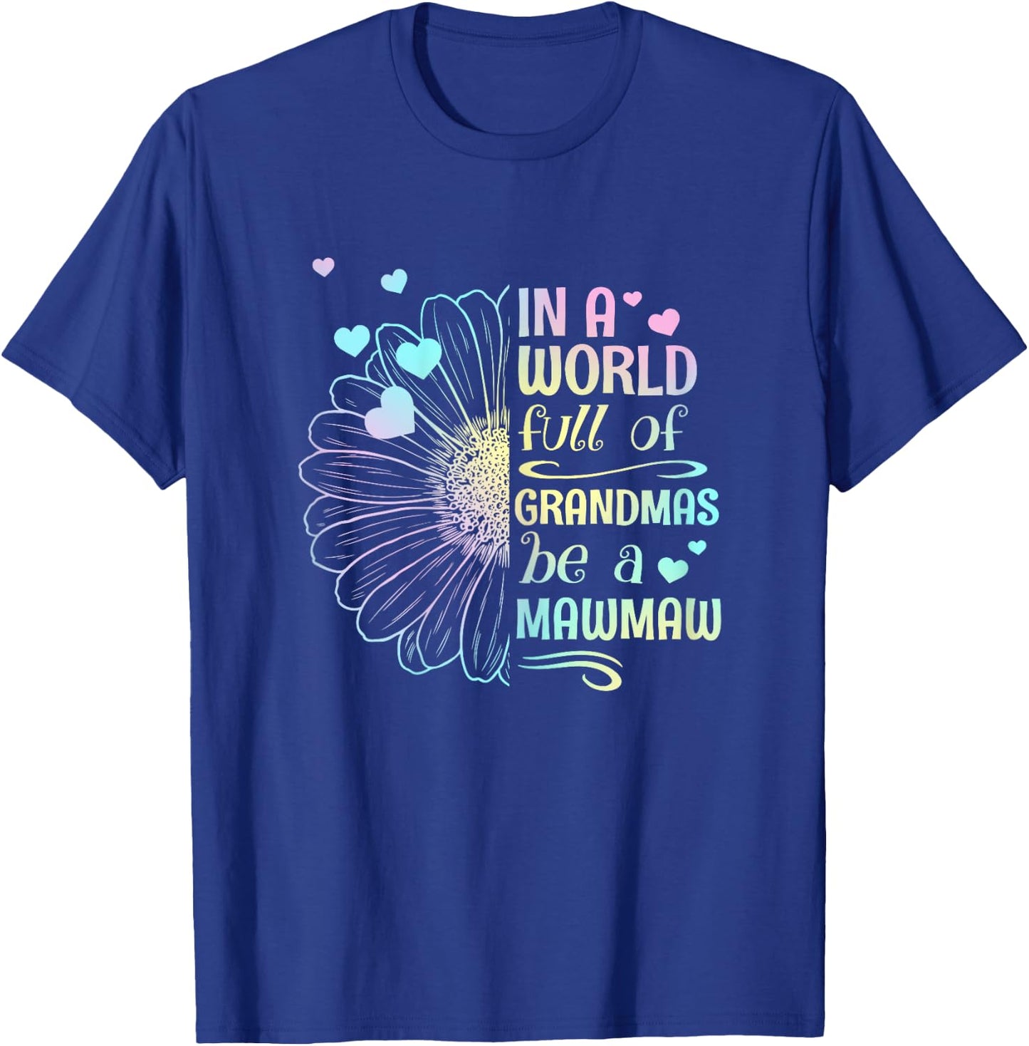 In A World Full Of Grandmas Be A MawMaw Daisy Mother's Day T-Shirt - T-Shirt | Royal