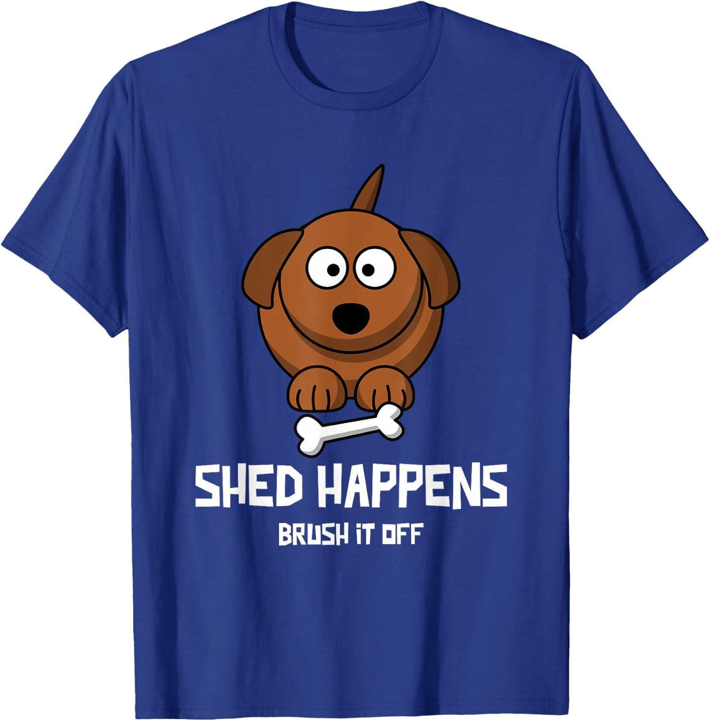 Funny Dog Shirt, SHED HAPPENS, BRUSH IT OFF T-Shirt - T-Shirt | Royal