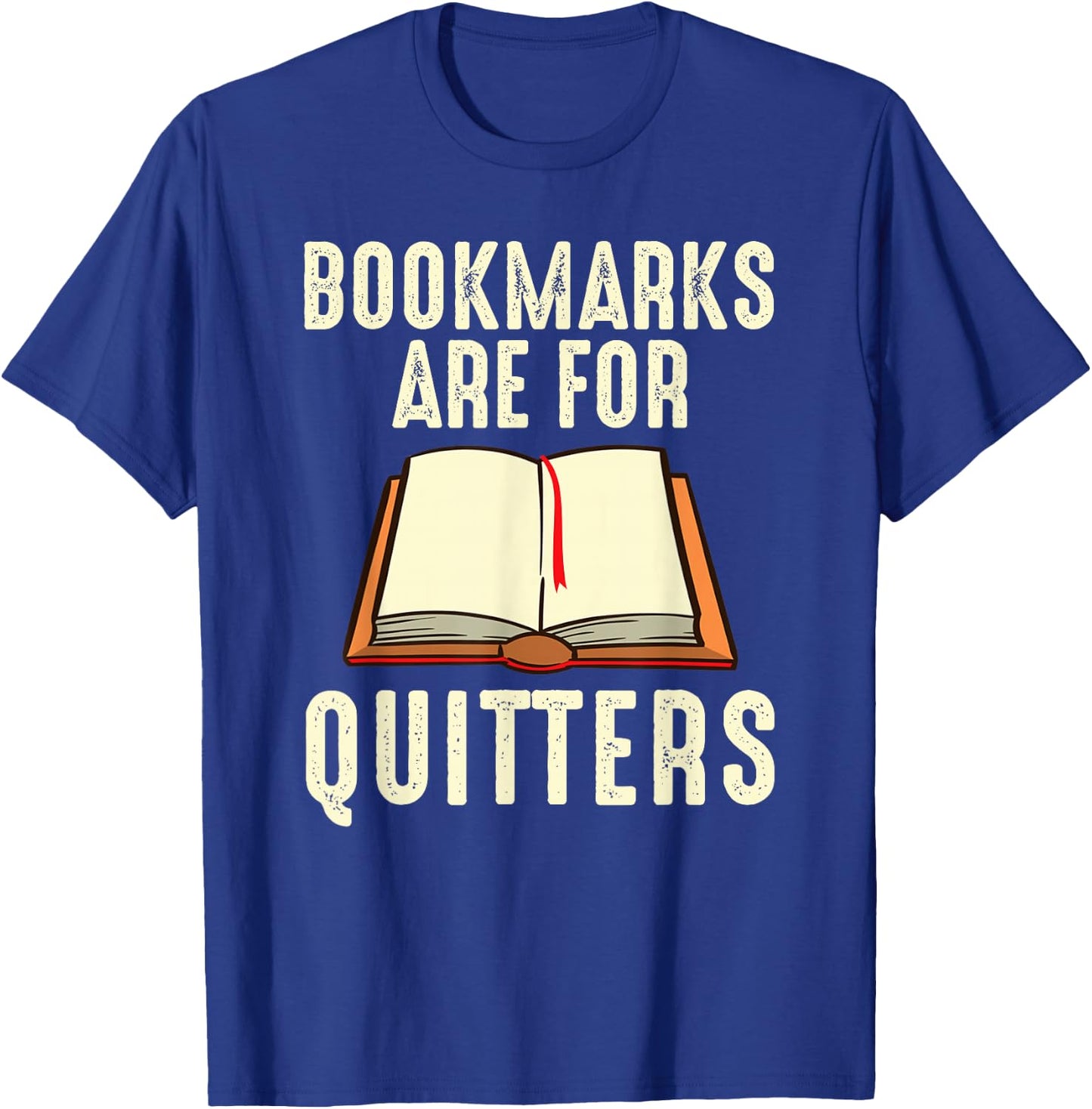 Funny Bookmarks Are For Quitters Reading Librarian Men Women T-Shirt - T-Shirt | Royal