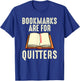 Funny Bookmarks Are For Quitters Reading Librarian Men Women T-Shirt - T-Shirt | Royal