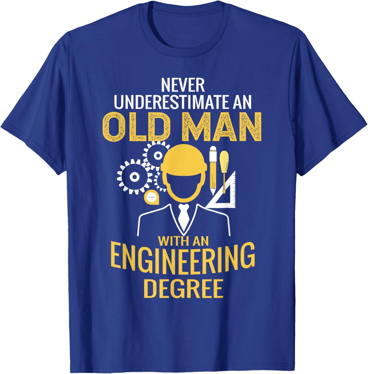 Never underestimate an old man with an engineering degree T-Shirt - T-Shirt | Royal