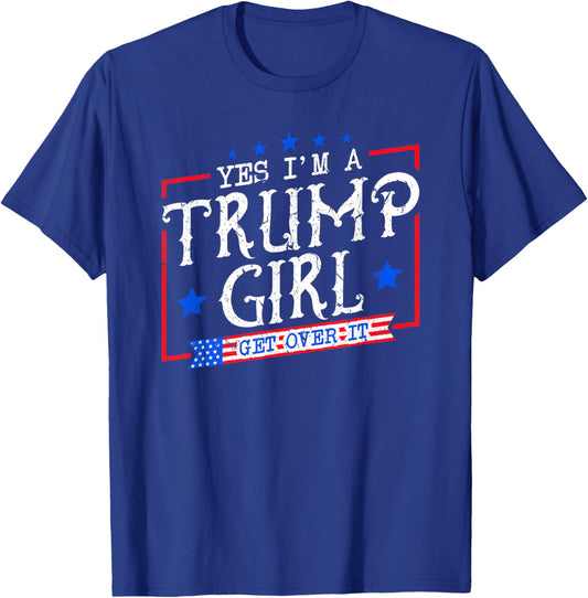 Yes I'm A Trump Girl Get Over it Gifts for Trump Supporter T-Shirt - T-Shirt | Royal