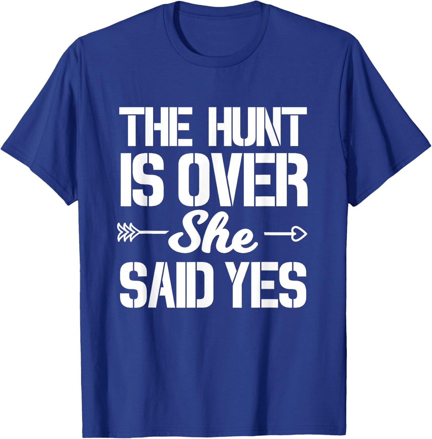 Hunt Is Over She Said Yes Groom Wedding Engagement Party T-Shirt - T-Shirt | Royal