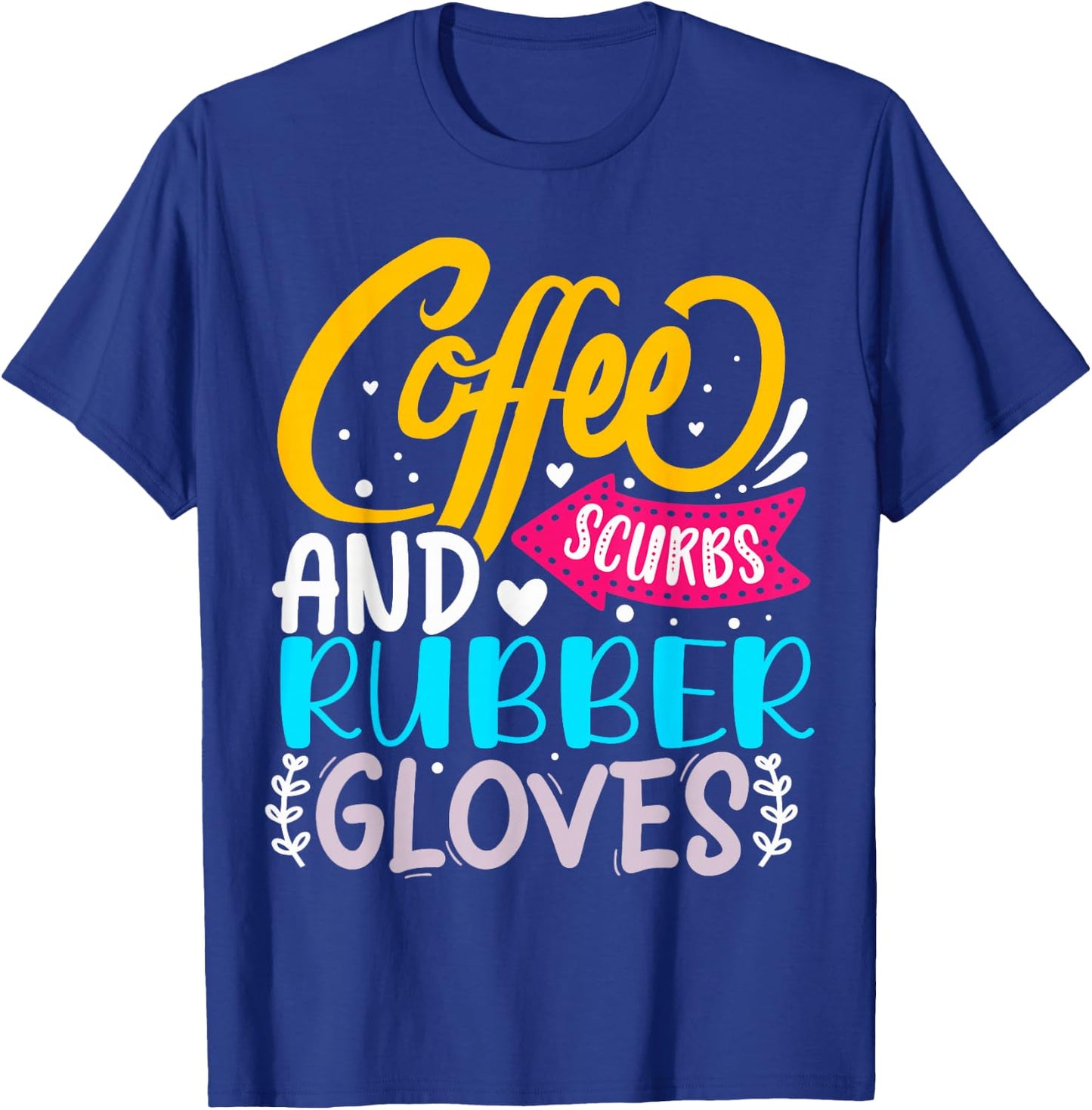 Coffee Scrubs And Rubber Gloves T-Shirt - T-Shirt | Royal