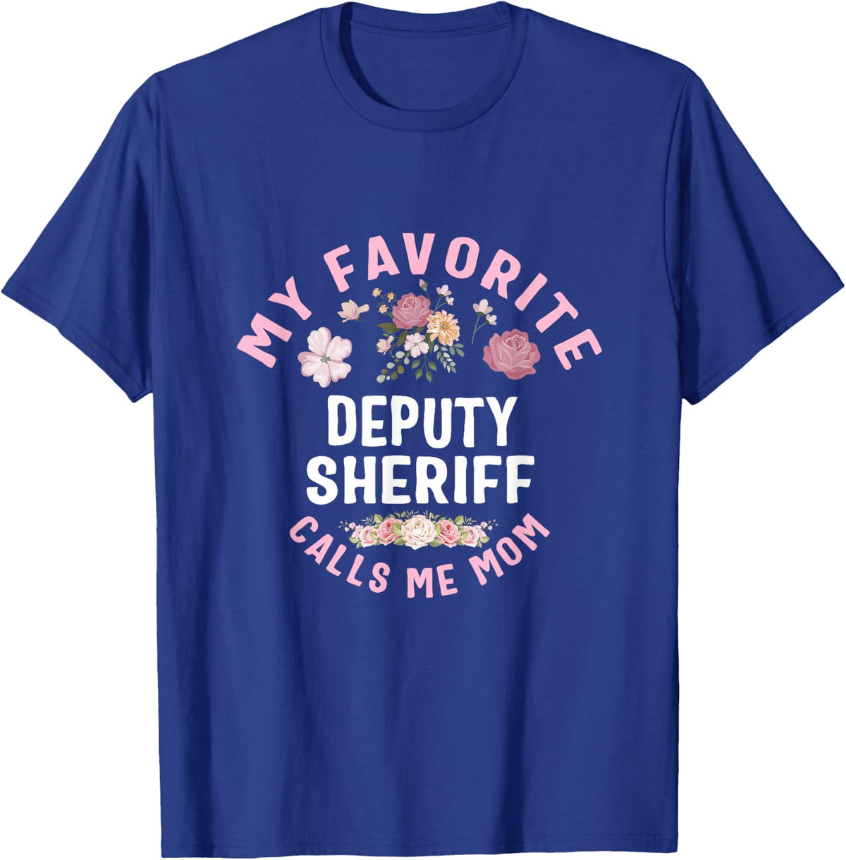 My Favorite Deputy Sheriff Calls Me Mom Mother's Day T-Shirt - T-Shirt | Royal