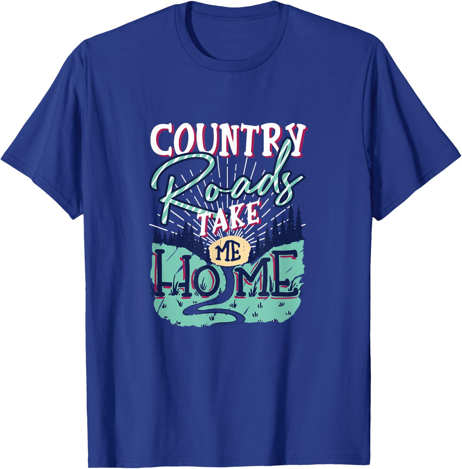 Country Roads Take Me Home Southern Girls Country Life T-Shirt - T-Shirt | Royal