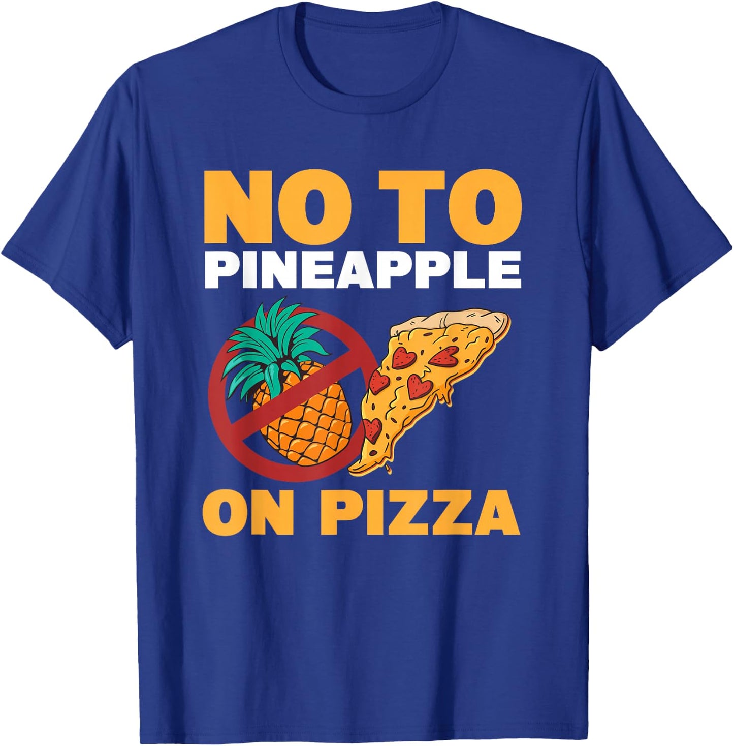 No To Pineapple On Pizza Pineapple Pizza T-Shirt - T-Shirt | Royal