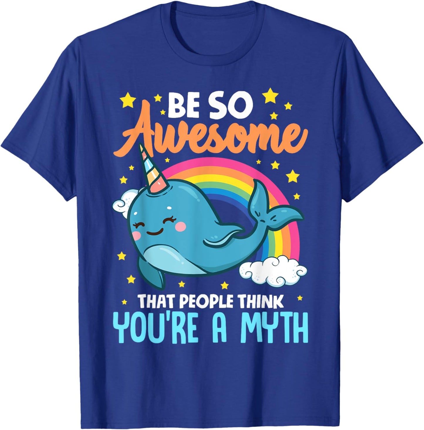 Cute Be So Awesome That People Think You're A Myth Narwhal T-Shirt - T-Shirt | Royal