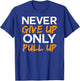 Never Give Up Only Pull Up Calisthenics Workout T-Shirt - T-Shirt | Royal